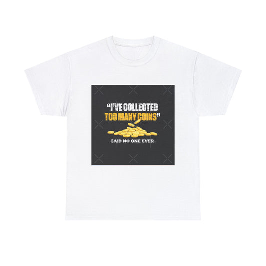 COIN COLLECTING FUNNY SLOGAN T-SHIRT